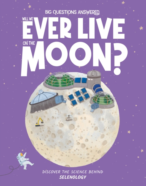 Will We Ever Live on the Moon?, Selenology 9781835691304 Olivia Watson