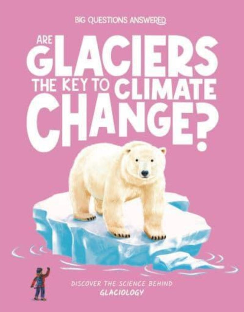 Book cover of: Are Glaciers the Key to Climate Change?. By: Olivia Watson