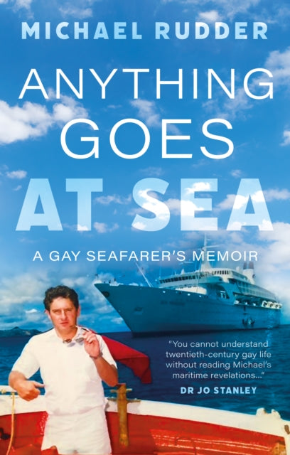 Anything Goes at Sea, A Gay Seafarer’s Memoir 9781835742327 Michael Rudder