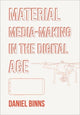 Book cover of: Material Media-Making in the Digital Age. By: BINNS