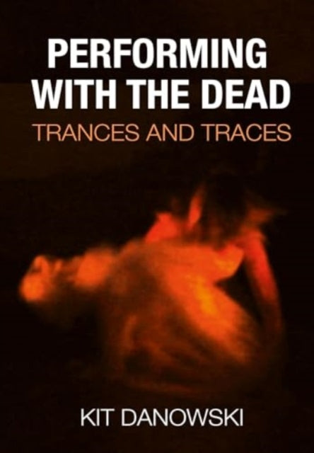 Book cover of: Performing with the Dead. By: DANOWSKI