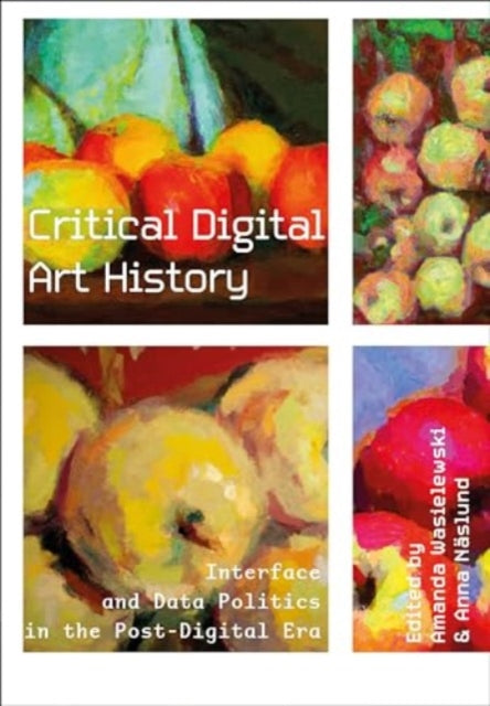 Book cover of: Critical Digital Art History. By: Naslund WASIELEWSKI