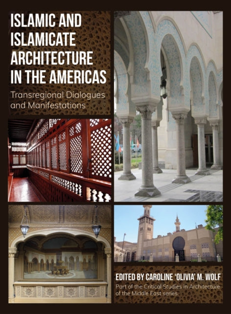 Book cover of: Islamic and Islamicate Architecture in the Americas. By: WOLF
