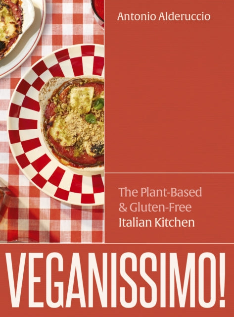 Veganissimo!, The Plant-Based & Gluten-Free Italian Kitchen 9781836001690 Antonio Alderuccio