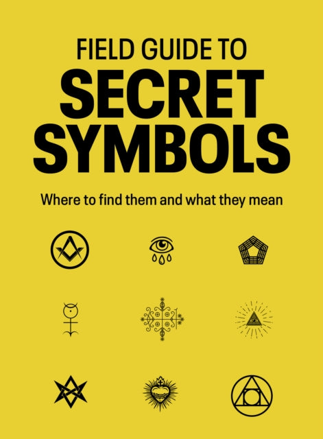 Field Guide to Secret Symbols, Where to find them and what they mean