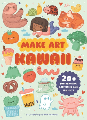 Make Art: Kawaii, 20+ Fun Drawing Activities and Projects