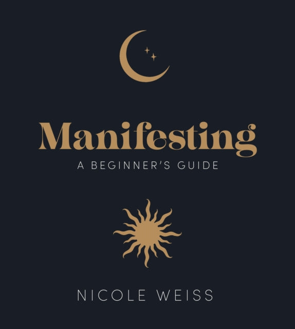 Manifesting, A beginner's guide to attracting your best life 9781836005797 Nicole Weiss