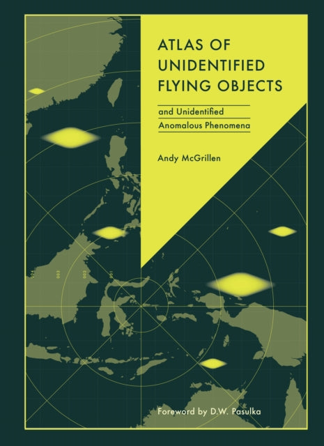 Atlas of Unidentified Flying Objects, and Unidentified Anomalous Phenomena 9781836006022 Andy Mcgrillen