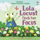 Book cover of: Lola Locust finds her Focus. By: Lesley Sims