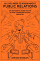 Book cover of: All You Need To Know About Public Relations