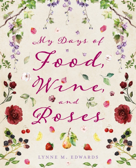 Book cover of: My Days of Food, Wine, and Roses. By: Lynne Edwards