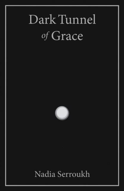Book cover of: Dark Tunnel of Grace. By: Nadia Serroukh