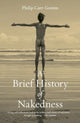 Brief History of Nakedness 9781836390039 Philip Carr-Gomm