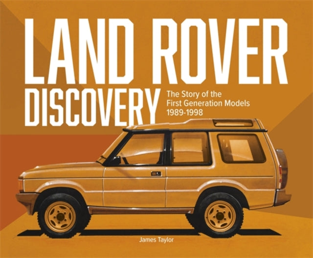 Land Rover Discovery, The Story of the First Generation Models, 1989-1998 9781836440390 TAYLOR, JAMES
