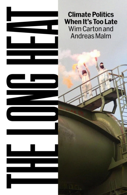 Long Heat, Climate Politics When It’s Too Late 9781836740308 Andreas Malm