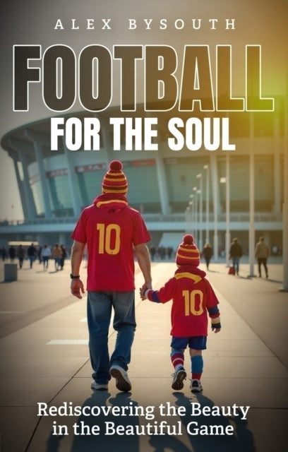 Book cover of: Football for the Soul. By: Alex Bysouth