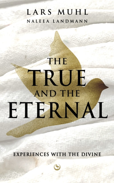 TRUE AND THE ETERNAL, Experiences with the Divine 9781836810001 Lars Muhl