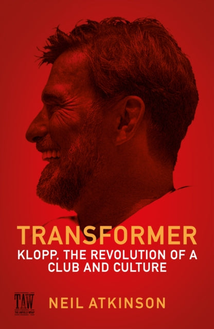 Transformer, Klopp, the Revolution of a Club and Culture 9781837262922 Neil Atkinson