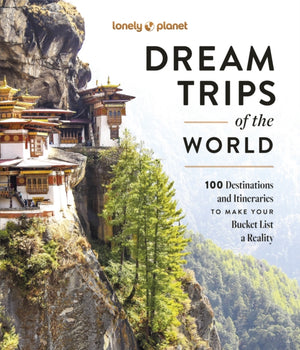 Lonely Planet Dream Trips of the World, Detailed Itineraries | Travel Like a Local | Insider Tips | Covers 100 Destinations and Itineraries to make your Bucket List a Reality
