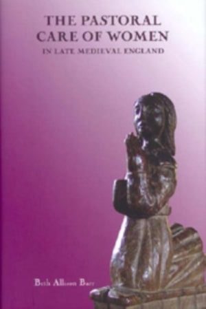 Pastoral Care of Women in Late Medieval England