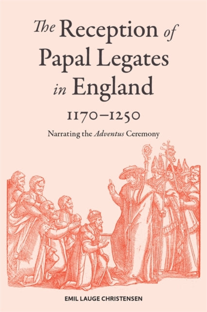 Book cover of: Reception of Papal Legates in England, 1170-1250. By: Emil Lauge Christensen