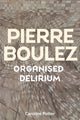 Book cover of: Pierre Boulez: Organised Delirium. By: Caroline Potter