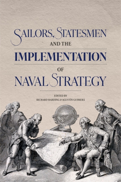 Book cover of: Sailors, Statesmen and the Implementation of Naval Strategy. By: Agustín Guimerá