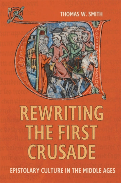 Book cover of: Rewriting the First Crusade. By: Smith, Thomas W.
