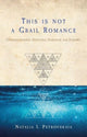 Book cover of: This is Not a Grail Romance. By: Natalia I. Petrovskaia