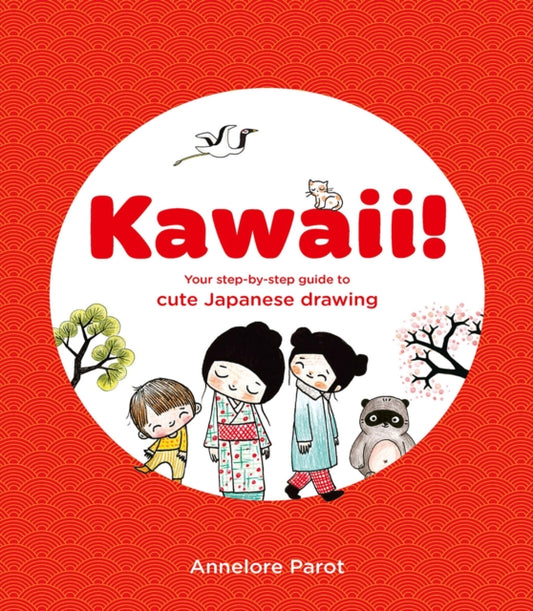 KAWAII!, Your step-by-step guide to cute Japanese drawing 9781837760404 Annelore Parot