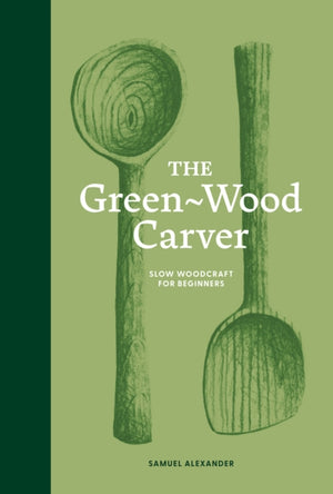 Green-Wood Carver, Slow woodcraft for beginners