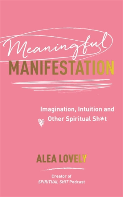 Meaningful Manifestation, Imagination, Intuition and Other Spiritual Sh*t 9781837822874 Alea Lovely