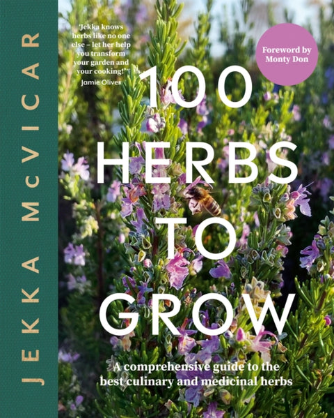 100 Herbs To Grow, A Comprehensive Guide To The Best Culinary And Medicinal Herbs