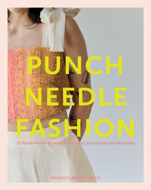 Punch Needle Fashion, 15 Punch Needle Projects for Crafting Accessories and Wearables 9781837832217 Micah ClasperTorch