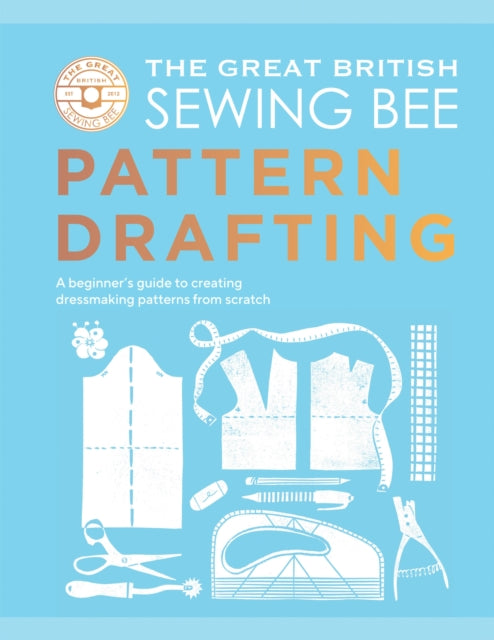 Book cover of: Great British Sewing Bee: Pattern Drafting