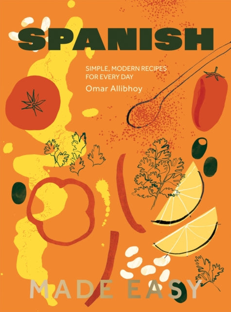 Spanish Made Easy, Simple, Modern Recipes for Every Day 9781837833481 Omar Allibhoy