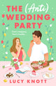 (Anti) Wedding Party, A brand-new for 2024 absolutely hilarious and heart-warming rom-com that you won't be able to put down 9781837931712 Lucy Knott