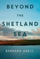 Book cover of: Beyond The Shetland Sea. By: Barbara Greig