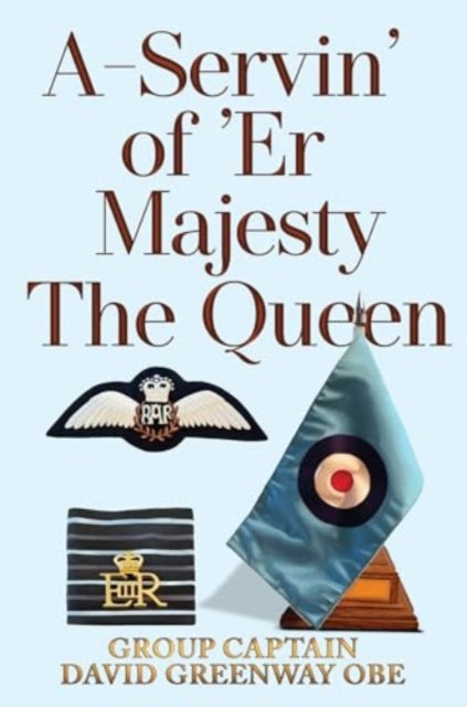 Book cover of: A-Servin' of 'Er Majesty the Queen