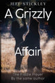 Book cover of: Grizzly Affair. By: Jeff Stickley