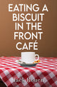Book cover of: Eating A Biscuit In The Front Cafe