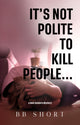 Book cover of: It's not polite to kill people...