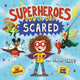 Book cover of: Superheroes Don't Get Scared... Or Do They?