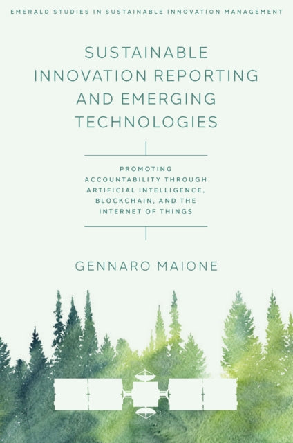 Book cover of: Sustainable Innovation Reporting and Emerging Technologies. By: Gennaro Maione