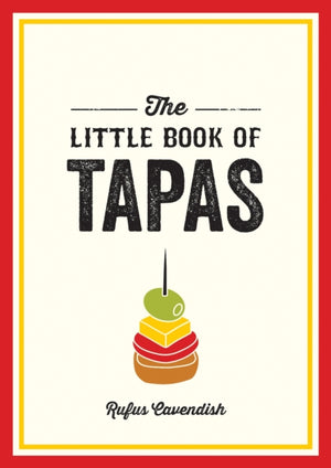 Little Book of Tapas, A Pocket Guide to the Wonderful World of Tapas, Featuring Recipes, Trivia and More