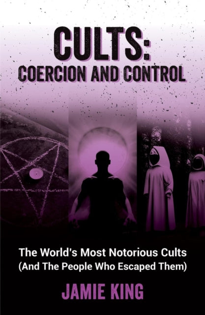 Book cover of: Cults: Coercion and Control. By: JAMIE KING