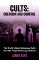 Book cover of: Cults: Coercion and Control. By: JAMIE KING
