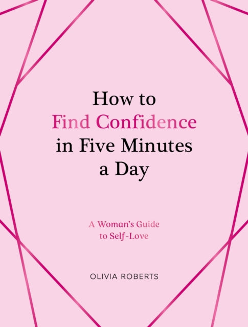 Book cover of: How to Find Confidence in Five Minutes a Day. By: Olivia Roberts