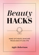 Beauty Hacks, Make-Up Cheats, Skincare Tricks and Styling Tips 9781837996537 Aggie Robertson