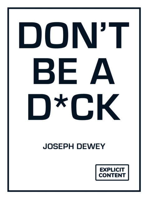 Don't Be a D*ck, A Self-Help Guide to Being F*cking Awesome 9781837997008 Joseph Dewey